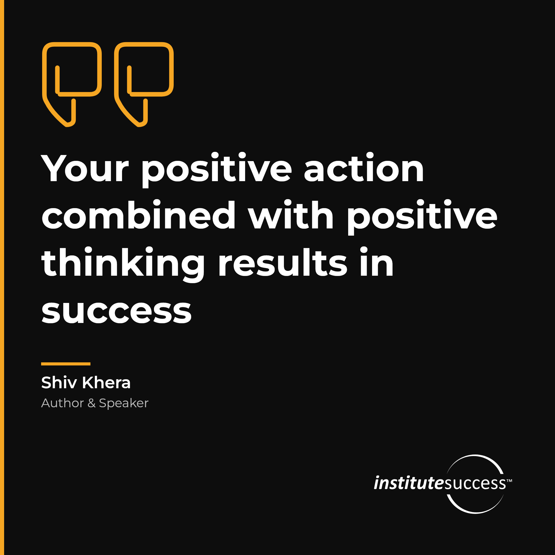 "Your positive action combined with positive thinking results in success" — Shiv Khera, Accountability For Others leadership quote