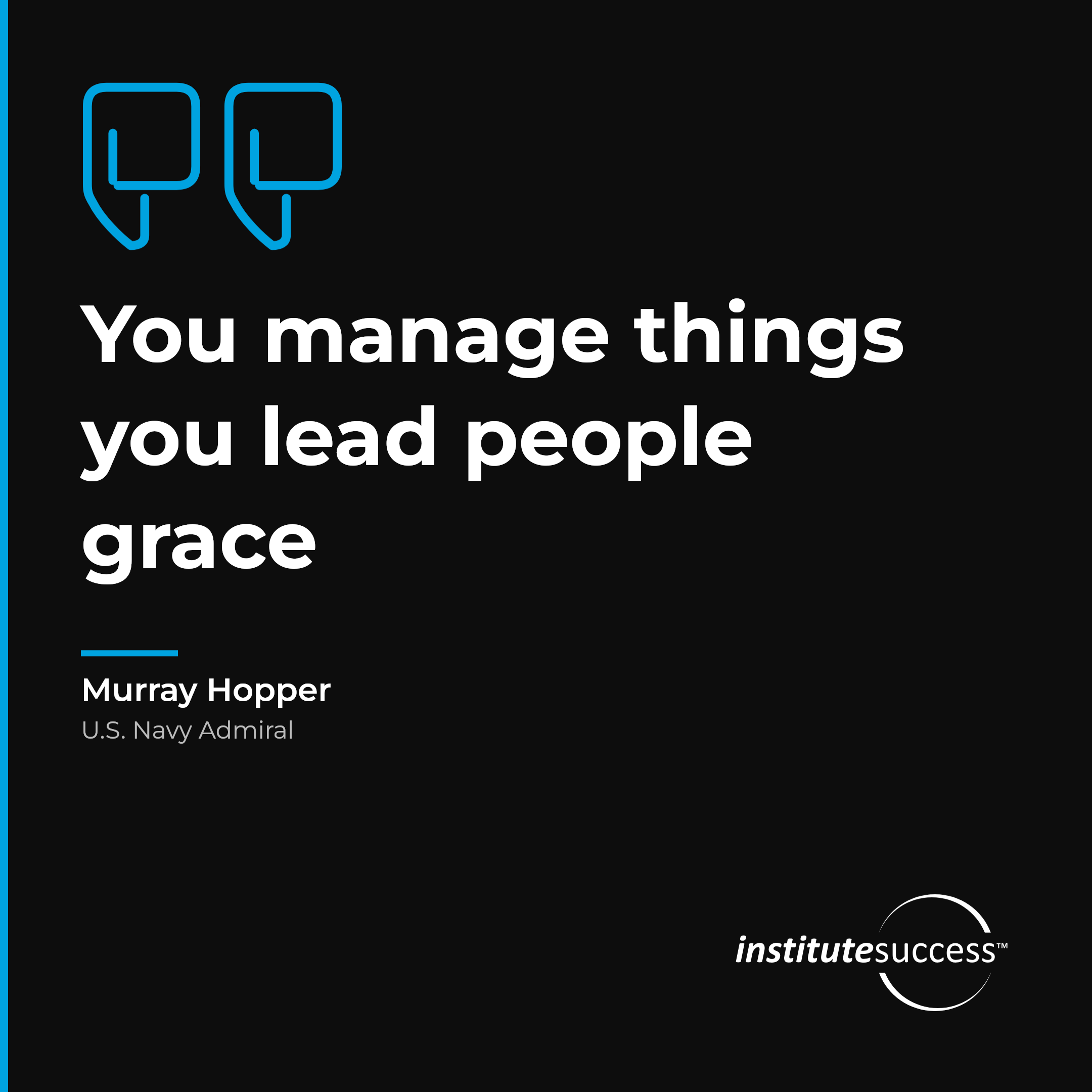 "You manage things you lead people grace" — Murray Hopper, Diplomacy leadership quote