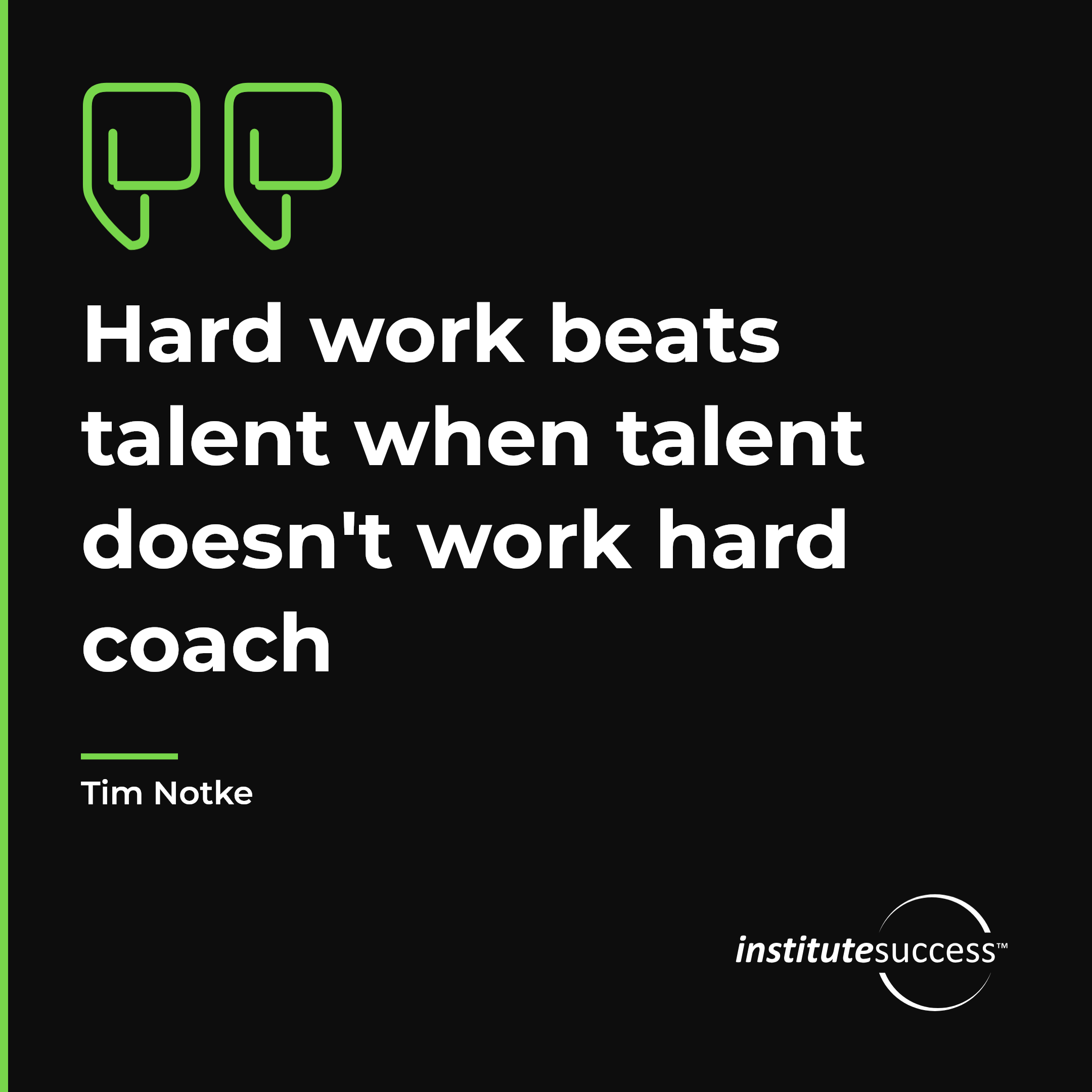 "Hard work beats talent when talent doesn't work hard coach" — Tim Notke, Evaluating Others leadership quote