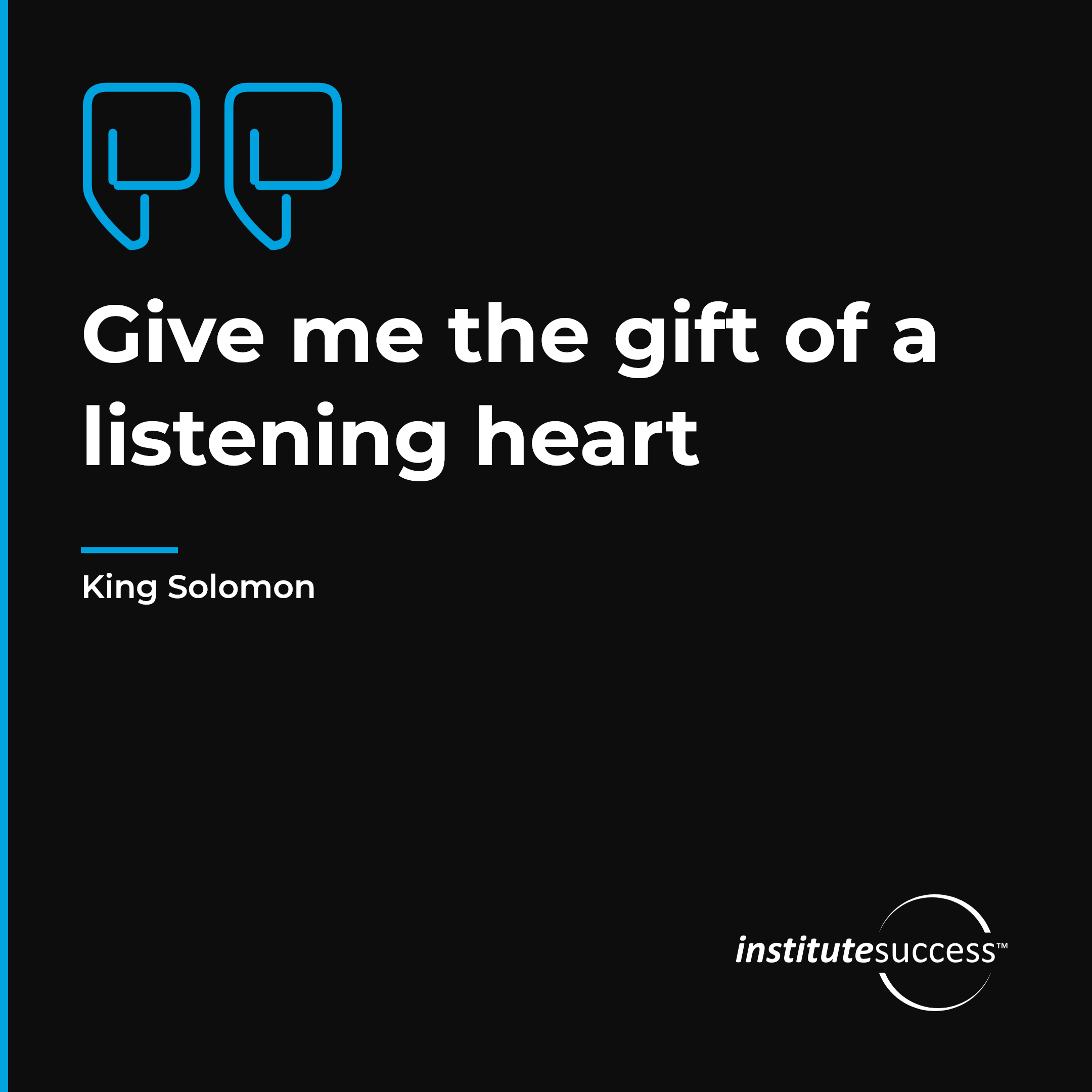 "Give me the gift of a listening heart" — King Solomon, Evaluating What Is Said leadership quote