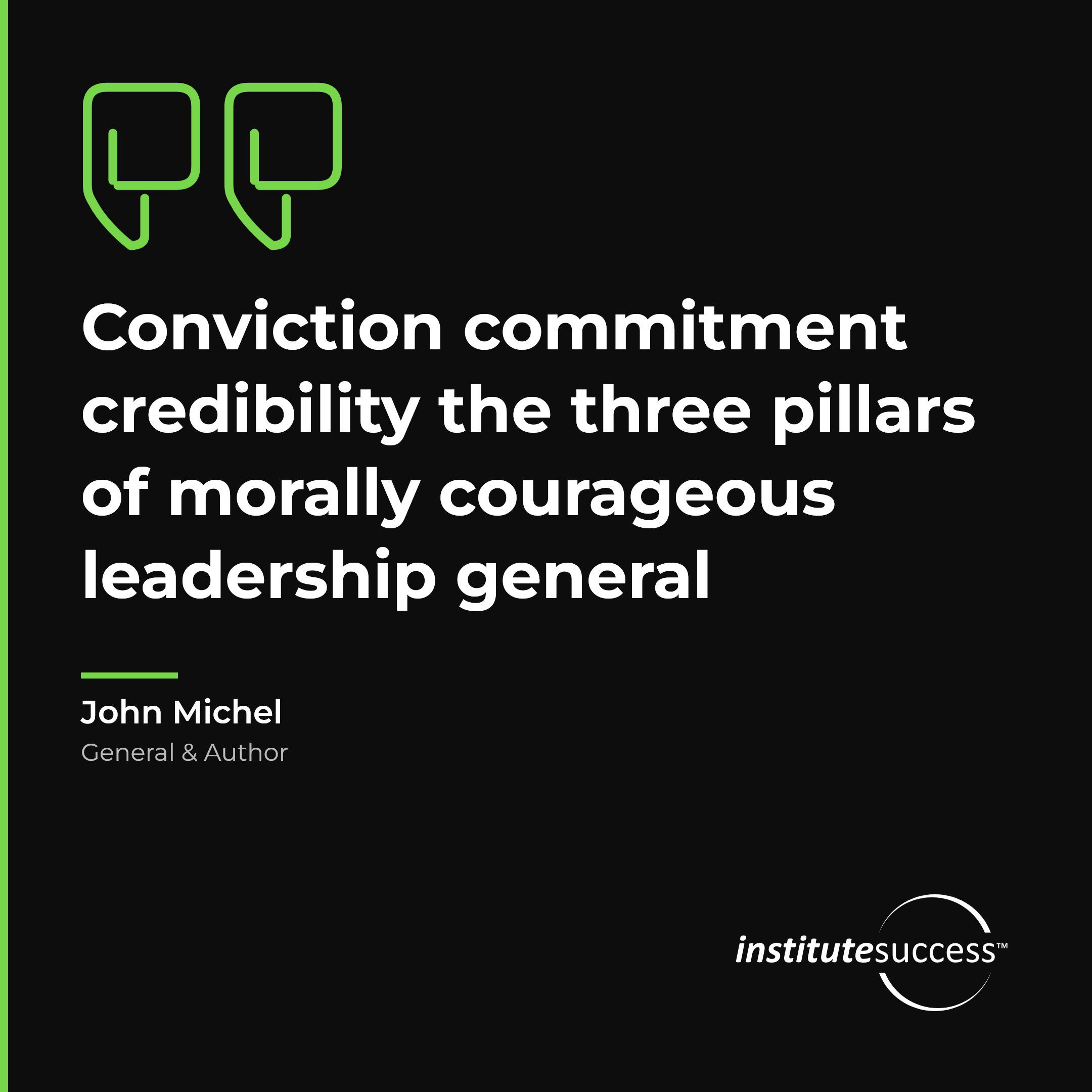 "Conviction commitment credibility the three pillars of morally courageous leadership general" — John Michel, Gaining Commitment leadership quote
