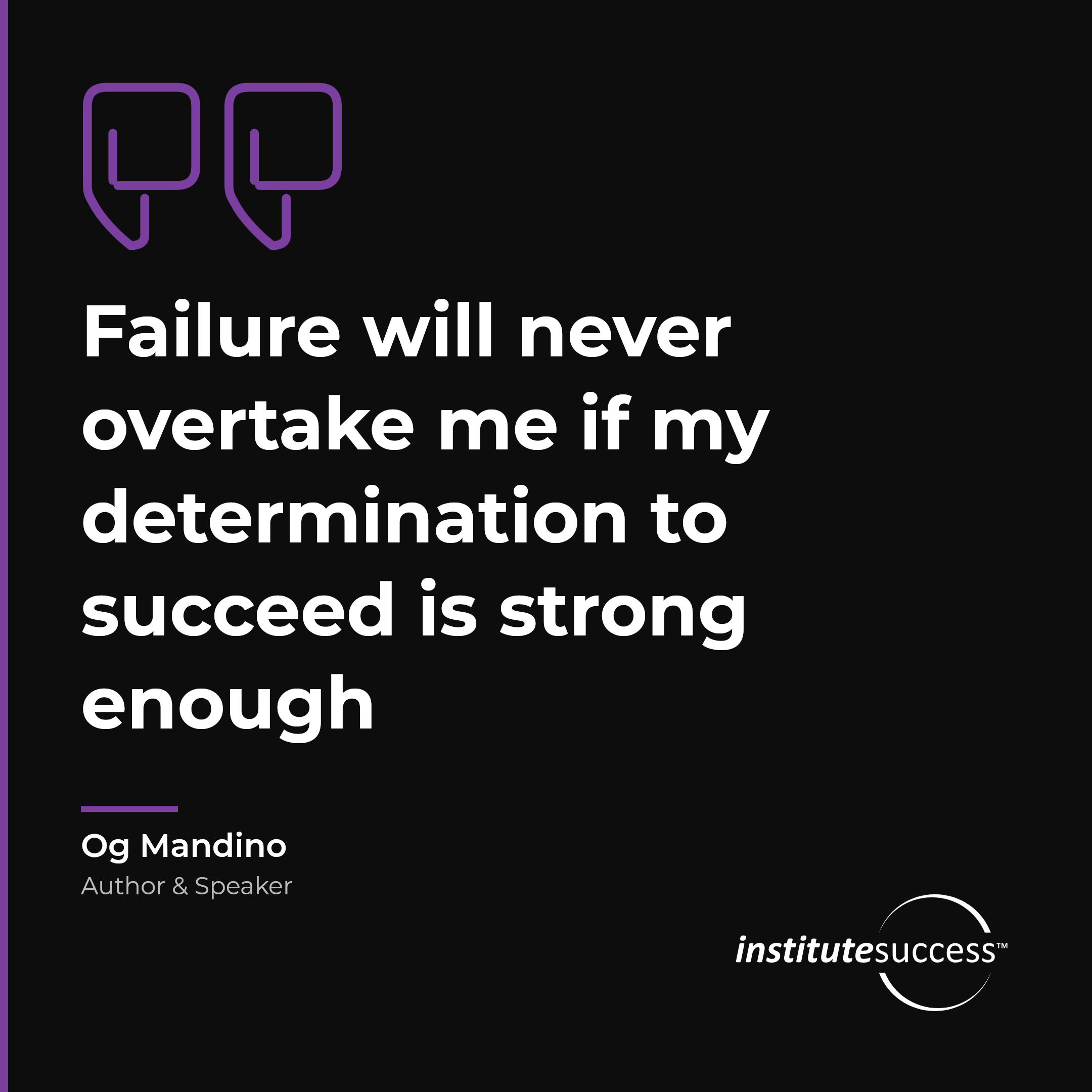 "Failure will never overtake me if my determination to succeed is strong enough" — Og Mandino, Handling Rejection leadership quote