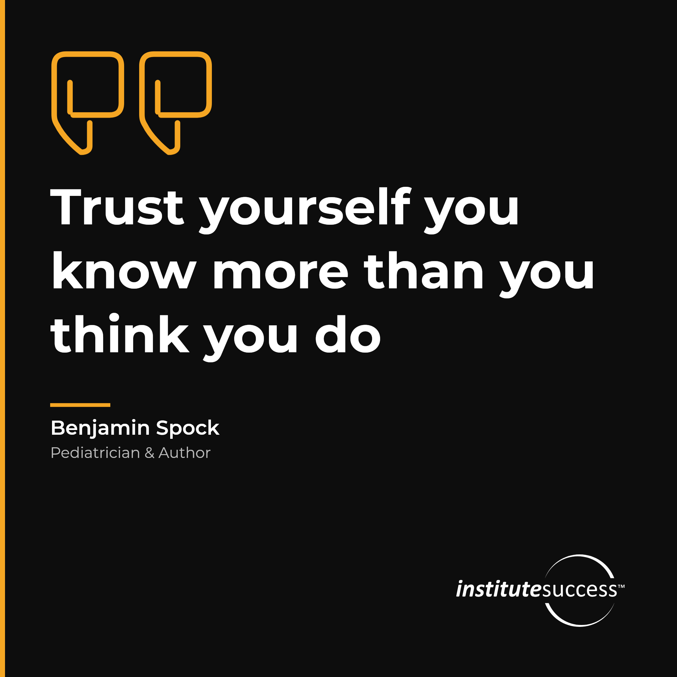 "Trust yourself you know more than you think you do" — Benjamin Spock, Intuitive Decision Making leadership quote