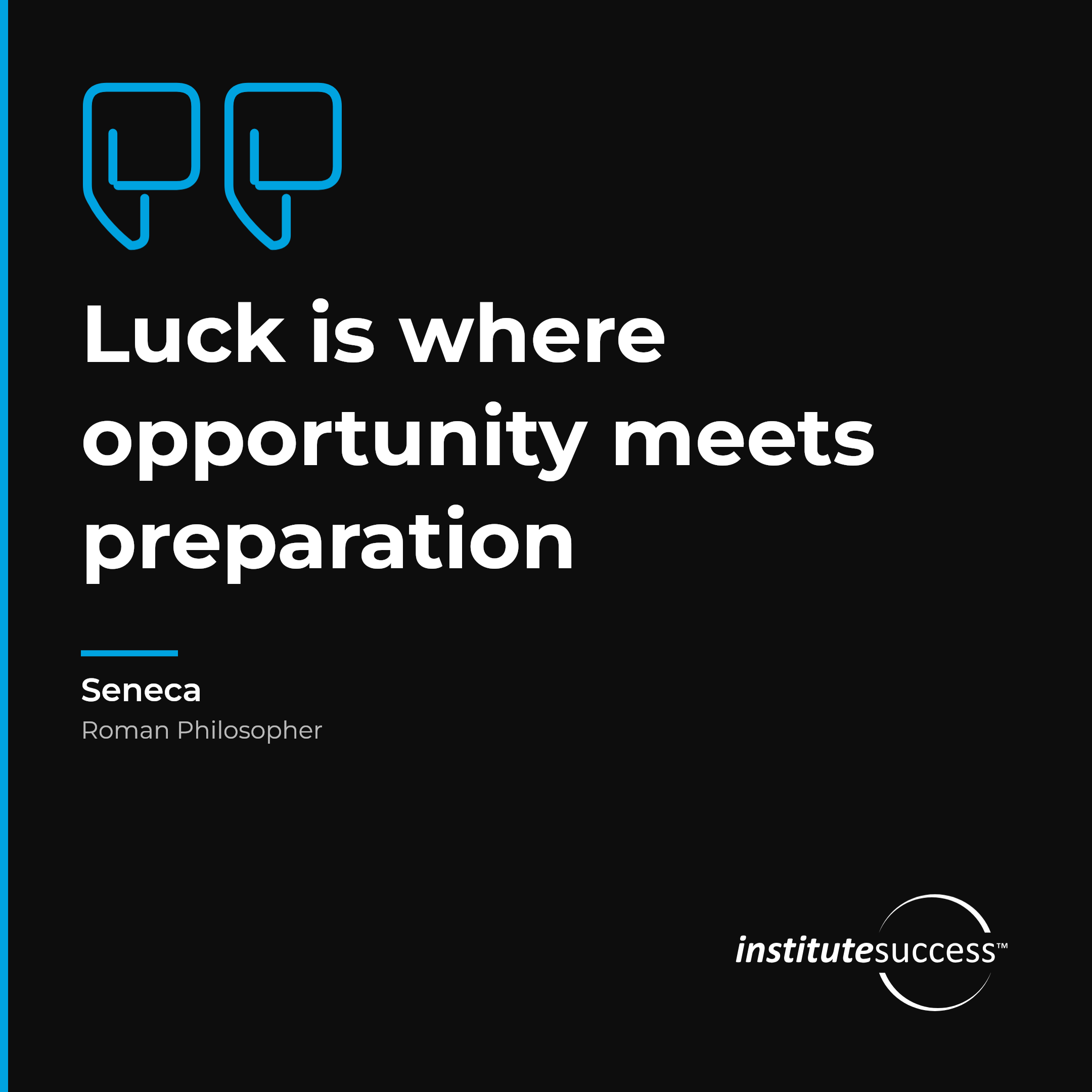 "Luck is where opportunity meets preparation" — Seneca, Sense of Timing leadership quote